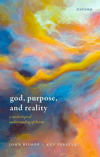 John Bishop, Ken Perszyk - God, Purpose, and Reality, Inbunden
