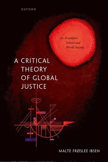 Malte Frøslee Ibsen, Freie Universitat Berlin) Ibsen, Malte Frøslee (Postdoctoral Fellow, Postdoctoral Fellow - A Critical Theory of Global Justice, Inbunden