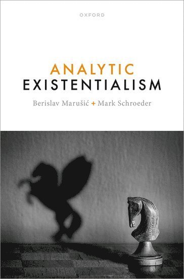 Berislav Marušić, Mark Schroeder, University of Edinburgh) Marusic, Berislav (Senior Lecturer, Department of Philosophy, Senior Lecturer, Department of Philosophy, University of Southern California) Schroeder, Mark (Professor of Philosophy, Professor of Philosophy, Berislav Marusic - Analytic Existentialism, Inbunden