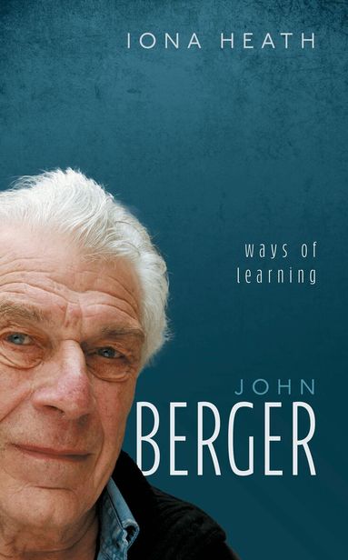 Iona Heath - John Berger, Inbunden