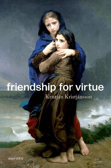 Kristján Kristjánsson - Friendship for Virtue, Inbunden