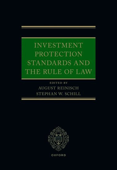 August Reinisch, Stephan W. Schill - Investment Protection Standards and the Rule of Law, Inbunden