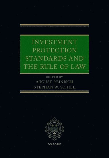 August Reinisch, Stephan W. Schill, University of Vienna) Reinisch, August (Professor of International and European Law, Professor of International and European Law, University of Amsterdam) Schill, Stephan W. (Professor of International and Economic Law and Governance, Professor of International and Economic Law and Governance, Stephan W Schill - Investment Protection Standards and the Rule of Law, Inbunden