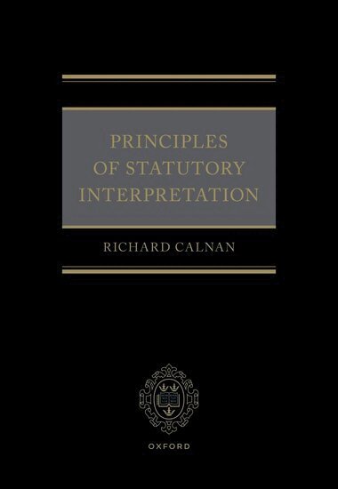 Richard Calnan - Principles of Statutory Interpretation, Inbunden