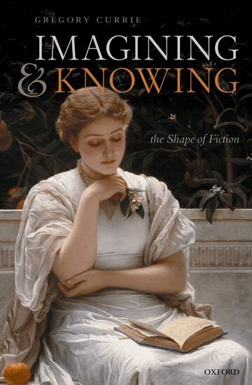 Gregory Currie - Imagining and Knowing, Häftad