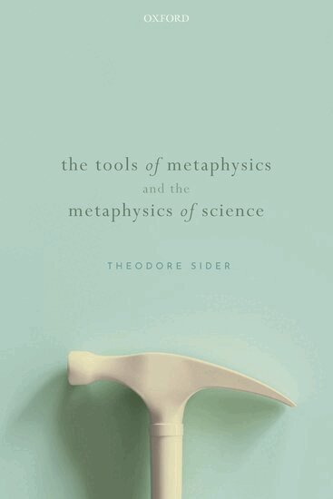 Theodore Sider - The Tools of Metaphysics and the Metaphysics of Science, Häftad