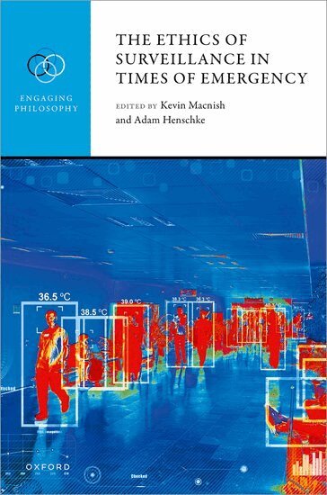 Kevin Macnish, Adam Henschke - The Ethics of Surveillance in Times of Emergency, Inbunden
