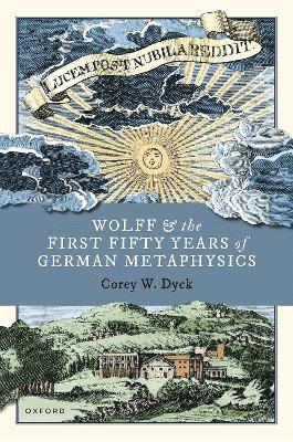 Wolff and the First Fifty Years of German Metaphysics 1