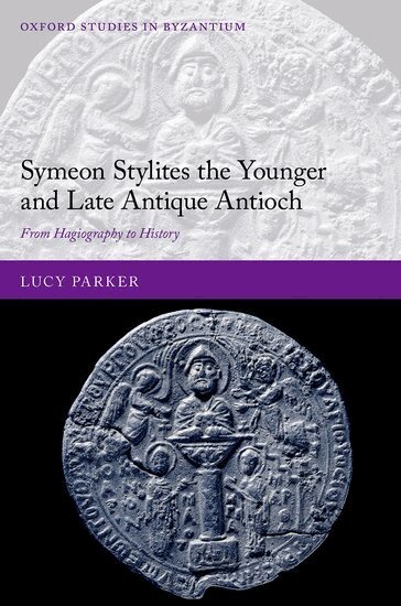 Lucy Parker - Symeon Stylites the Younger and Late Antique Antioch, Inbunden