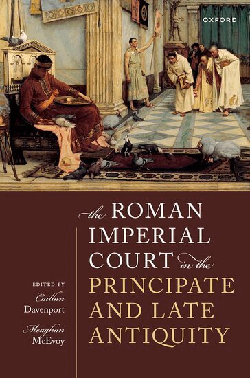 Caillan Davenport, Meaghan McEvoy - The Roman Imperial Court in the Principate and Late Antiquity, Inbunden