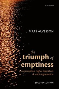 bokomslag The Triumph of Emptiness: Consumption, Higher Education, and Work Organization