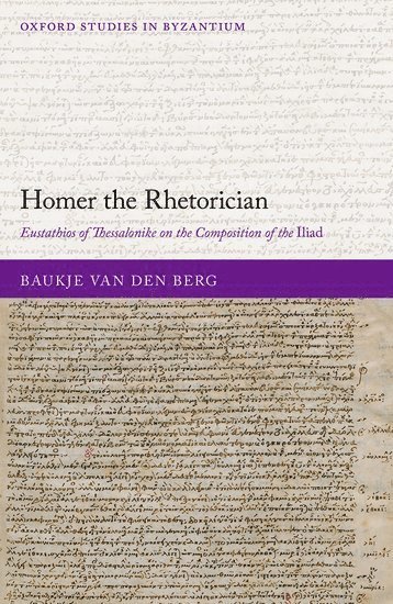 Baukje van den Berg, Central European University) van den Berg, Baukje (Assistant Professor of Byzantine Studies, Baukje Van Den Berg, Baukje van den Berg - Homer the Rhetorician, Inbunden