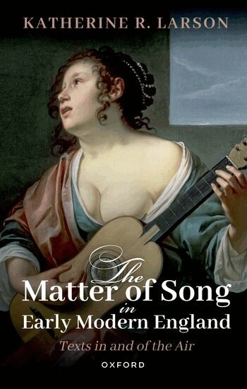 Katherine R. Larson - The Matter of Song in Early Modern England, Häftad