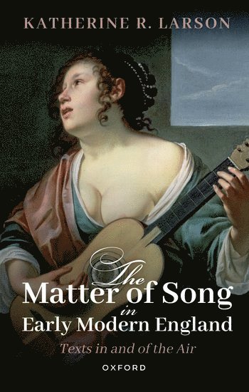 The Matter of Song in Early Modern England