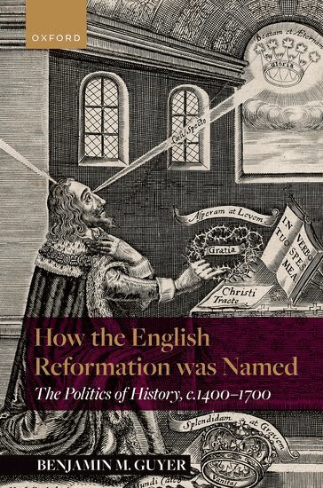 Benjamin M. Guyer - How the English Reformation was Named, Inbunden