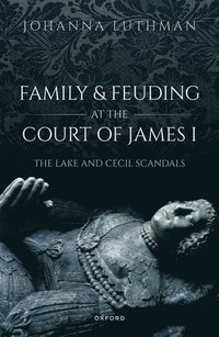 bokomslag Family and Feuding at the Court of James I