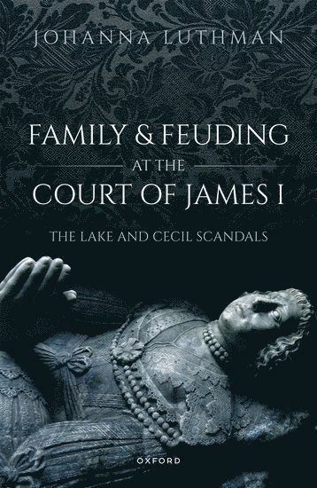 Family and Feuding at the Court of James I 1