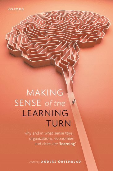 Anders Örtenblad, Norway) Ortenblad, Anders (Professor of Working Life Science, Professor of Working Life Science, University of Agder - Making Sense of the Learning Turn, Inbunden