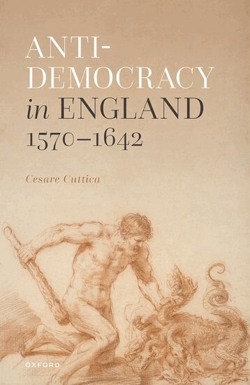 Cesare Cuttica - Anti-democracy in England 1570-1642, Inbunden