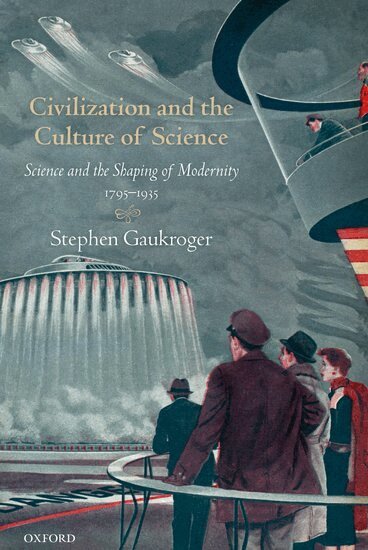 Stephen Gaukroger - Civilization and the Culture of Science, Häftad