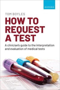 bokomslag How to request a test: A clinician's guide to the interpretation and evaluation of medical tests