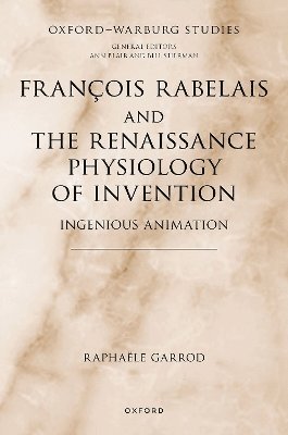 Raphaële Garrod, University of Oxford) Garrod, Raphaele (Associate Professor of French, Associate Professor of French, Faculty of Medieval and Modern Languages - François Rabelais and the Renaissance Physiology of Invention, Inbunden