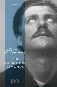 bokomslag The Passions of John Addington Symonds