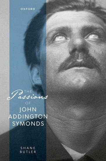 Shane Butler - The Passions of John Addington Symonds, Inbunden