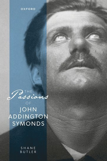 The Passions of John Addington Symonds 1