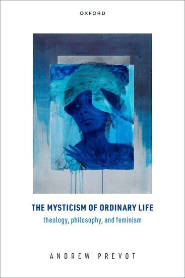 Andrew Prevot - The Mysticism of Ordinary Life, Inbunden