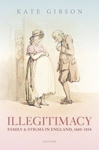 bokomslag Illegitimacy, Family, and Stigma in England, 1660-1834