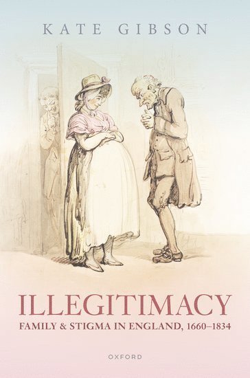 Illegitimacy, Family, and Stigma in England, 1660-1834 1