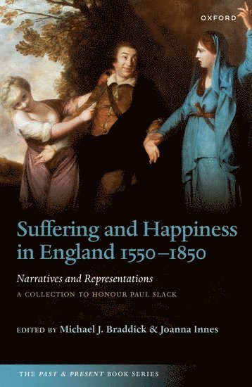 Michael J. Braddick, Joanna Innes, University of Sheffield) Braddick, Michael J. (Professor of History, Professor of History, University of Oxford) Innes, Joanna (Fellow and Tutor, Professor of Modern History, Fellow and Tutor, Professor of Modern History, Somerville College, Michael J Braddick - Suffering and Happiness in England 1550-1850: Narratives and Representations, Häftad