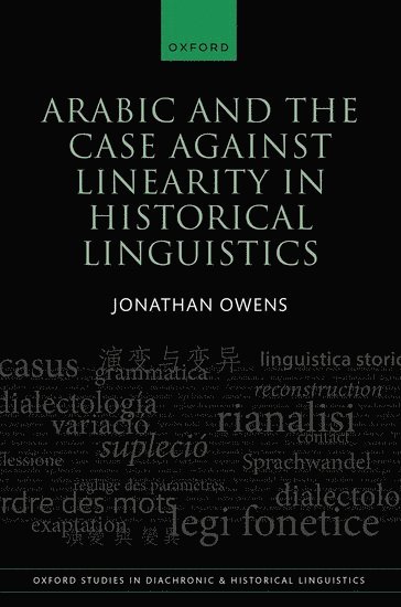 Jonathan Owens, Bayreuth University) Owens, Jonathan (Professor Emeritus, Professor Emeritus - Arabic and the Case against Linearity in Historical Linguistics, Inbunden