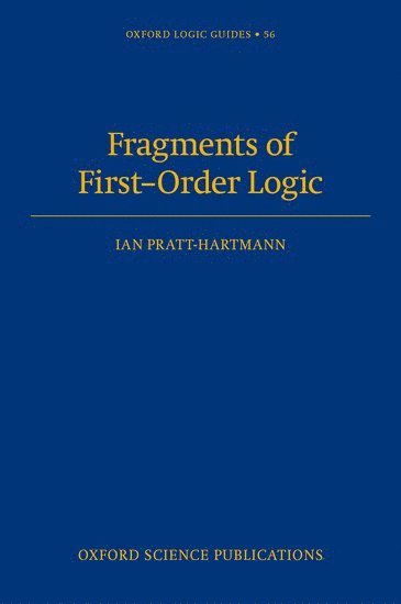 Ian Pratt-Hartmann, University of Opole) Pratt-Hartmann, Ian (Senior Lecturer, University of Manchester Professor of Mathematical Sciences, University of Opole, Senior Lecturer, University of Manchester Professor of Mathematical Sciences - Fragments of First-Order Logic, Inbunden