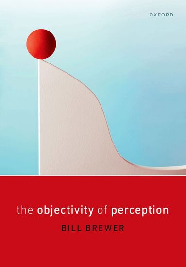 Bill Brewer - The Objectivity of Perception, Inbunden