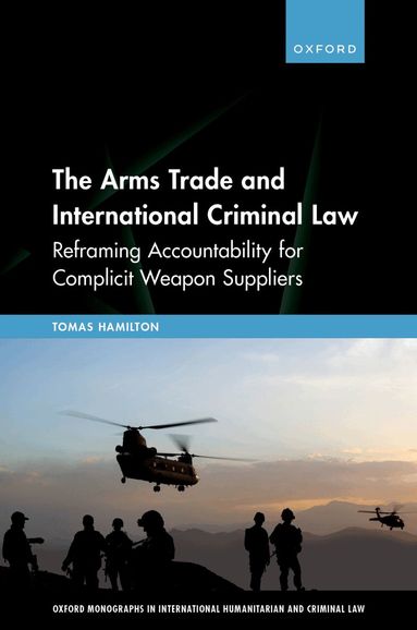 Tomas Hamilton - The Arms Trade and International Criminal Law, Inbunden