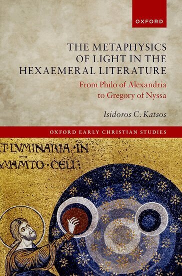 Isidoros C. Katsos - The Metaphysics of Light in the Hexaemeral Literature, Inbunden