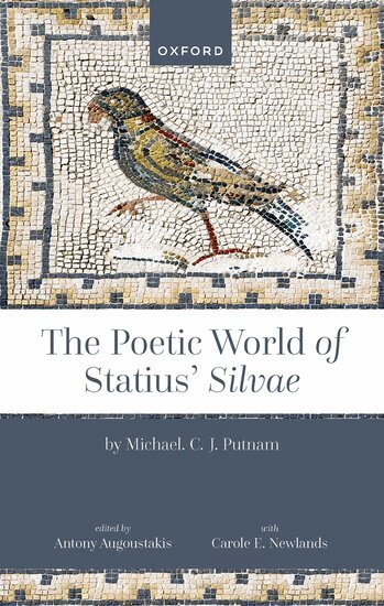 Michael Putnam, Antony Augoustakis, Carole Newlands - The Poetic World of Statius' Silvae, Inbunden