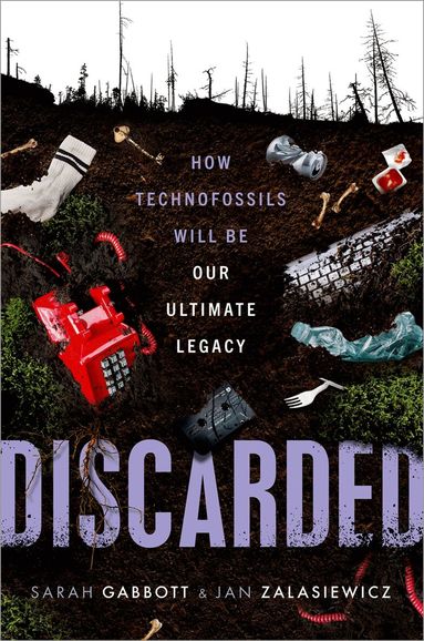 Sarah Gabbott, Jan Zalasiewicz - Discarded, Inbunden