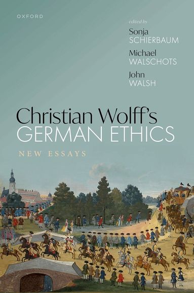 Sonja Schierbaum, Michael Walschots, John Walsh - Christian Wolff's German Ethics, Inbunden