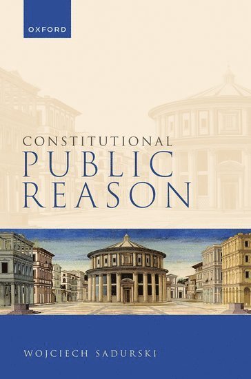 Wojciech Sadurski, University of Sydney) Sadurski, Wojciech (Challis Chair in Jurisprudence, Challis Chair in Jurisprudence - Constitutional Public Reason, Inbunden
