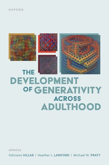 Feliciano Villar, Heather L. Lawford, Michael W. Pratt - The Development of Generativity across Adulthood, Inbunden