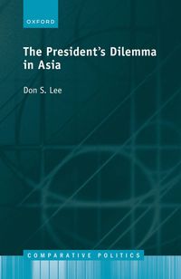 bokomslag The President's Dilemma in Asia