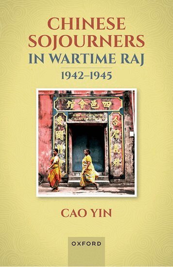 Cao Yin - Chinese Sojourners in Wartime Raj, 1942-45, Inbunden