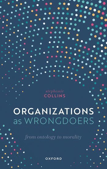 Stephanie Collins, Monash University) Collins, Stephanie (Associate Professor of Philosophy, Associate Professor of Philosophy - Organizations as Wrongdoers, Inbunden