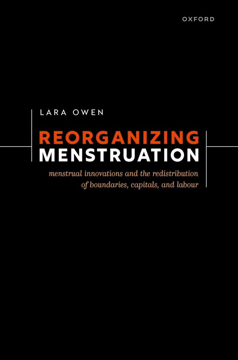 Lara Owen, University of St Andrews) Owen, Lara (Honorary Research Fellow - Reorganizing Menstruation, Inbunden