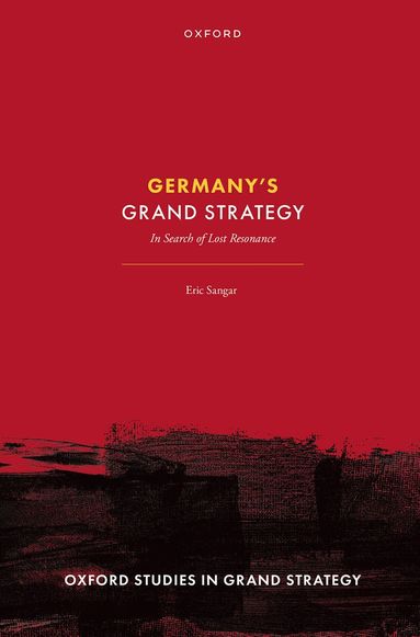 Eric Sangar - Germany's Grand Strategy, Inbunden