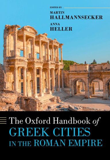 Anna Heller, Martin Hallmannsecker - The Oxford Handbook of Greek Cities in the Roman Empire, Inbunden