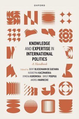 Berit Bliesemann de Guevara, Katarzyna Kaczmarska, Berit Bliesemann De Guevara, Xymena Kurowska, Birgit Poopuu, Andrea Warnecke - Knowledge and Expertise in International Politics, Inbunden